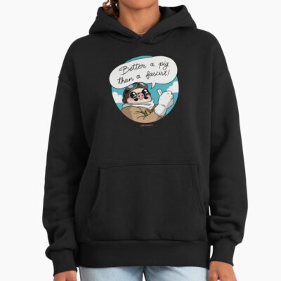 Better A Pig Than A Fascist Hoodie